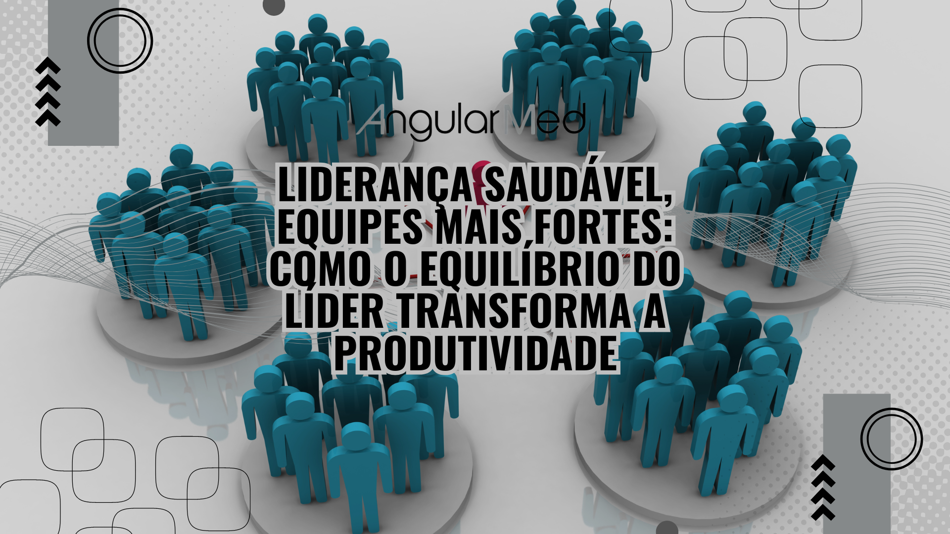 Liderança saudável, equipes mais fortes: como o equilíbrio do líder transforma a produtividade